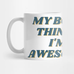 My Boss Thinks I'm Awesome Mug